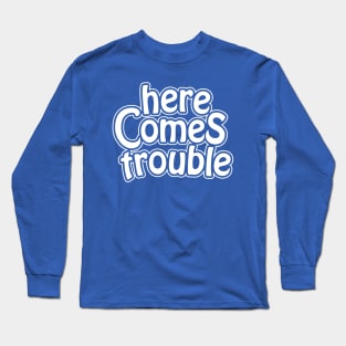 here comes trouble - white Long Sleeve T-Shirt